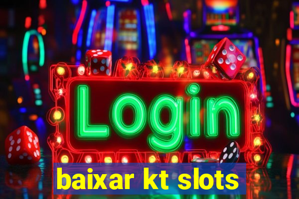 baixar kt slots